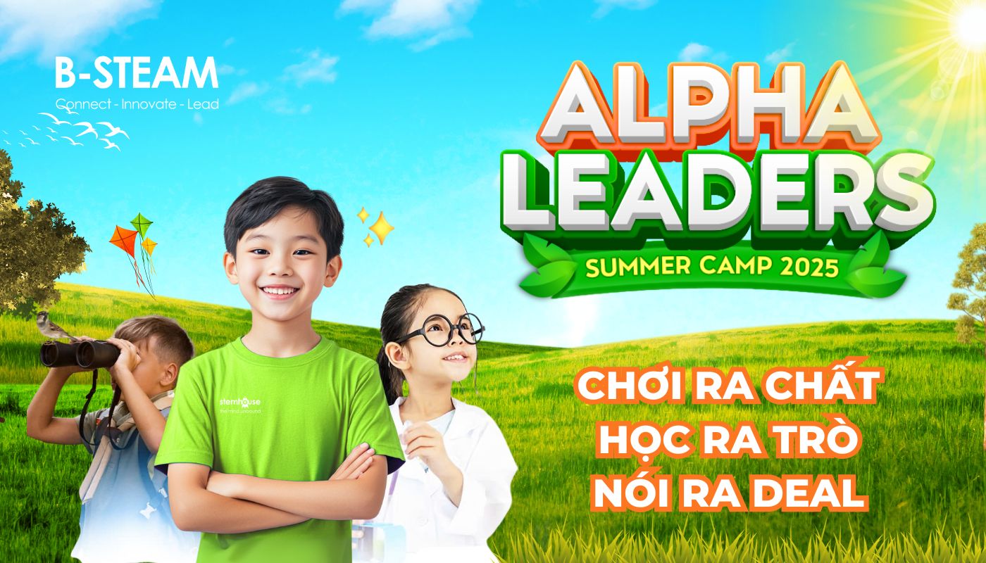 TRẠI HÈ DOANH CHỦ B-STEAM ALPHA LEADERS 2025 – KHƠI MỞ TƯ DUY LÃNH ĐẠO, TẠO BỨT PHÁ TUỔI THƠ GEN ALPHA