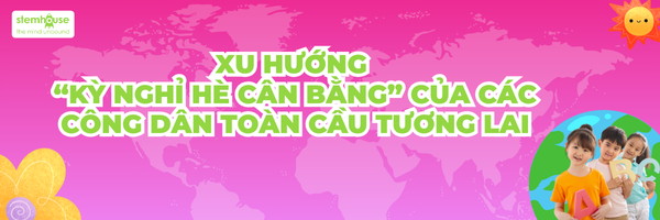 Xu hướng “kỳ nghỉ hè cân bằng” của các công dân toàn cầu tương lai